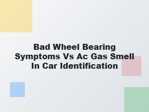 Distinguishing Bad Wheel Bearings From Ac Gas Smells
