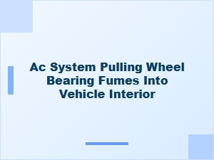Diagnosing Airborne Wheel Bearing Fumes in Your Cabin