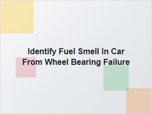 A Fuel Smell Linked to a Failing Wheel Bearing