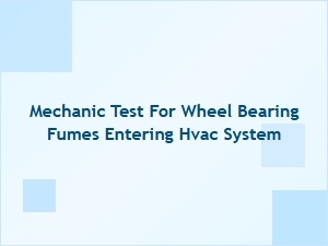 Diagnosing Hvac Fumes From Wheel Bearing Failure