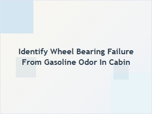 Does Gasoline Smell Signal Wheel Bearing Failure?